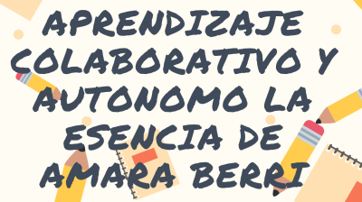 CURSO APRENDIZAJE COLABORATIVO Y AUTÓNOMO: LA ESENCIA DE AMARA BERRI