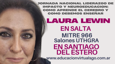 JORNADA NACIONAL “LIDERAZGO DE IMPACTO Y NEUROEDUCACION: COMO APRENDE EL CEREBRO Y COMO DEBEMOS ENSEÑAR” con LAURA LEWIN